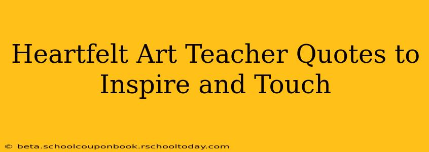 Heartfelt Art Teacher Quotes to Inspire and Touch