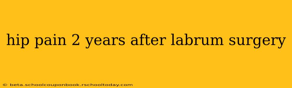 hip pain 2 years after labrum surgery