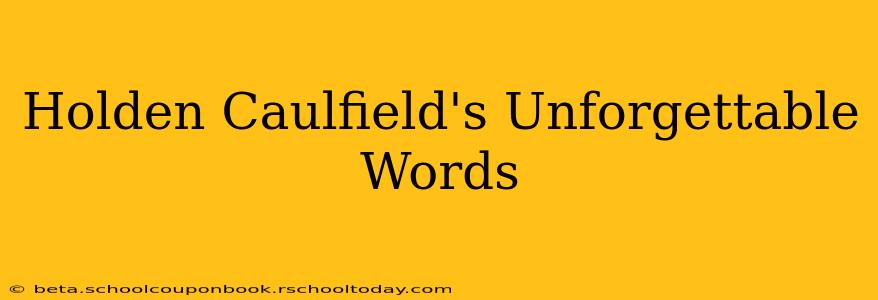 Holden Caulfield's Unforgettable Words