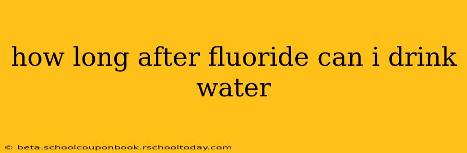how long after fluoride can i drink water
