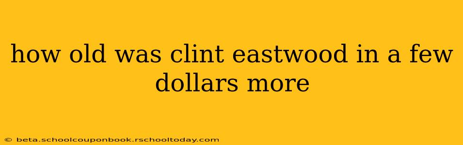 how old was clint eastwood in a few dollars more