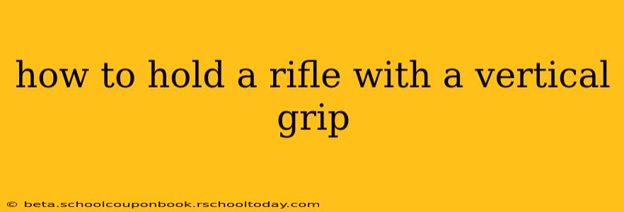 how to hold a rifle with a vertical grip