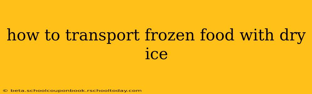how to transport frozen food with dry ice