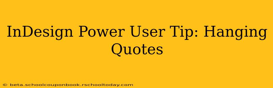 InDesign Power User Tip: Hanging Quotes