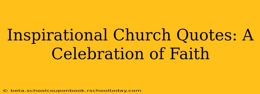 Inspirational Church Quotes: A Celebration of Faith