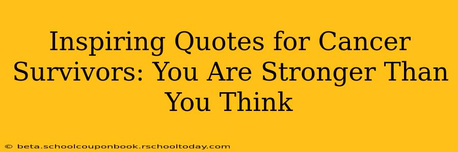 Inspiring Quotes for Cancer Survivors: You Are Stronger Than You Think