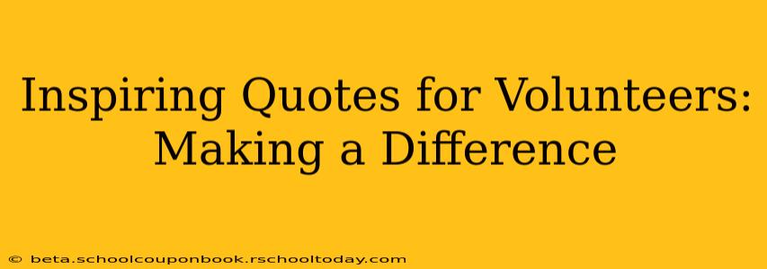 Inspiring Quotes for Volunteers: Making a Difference