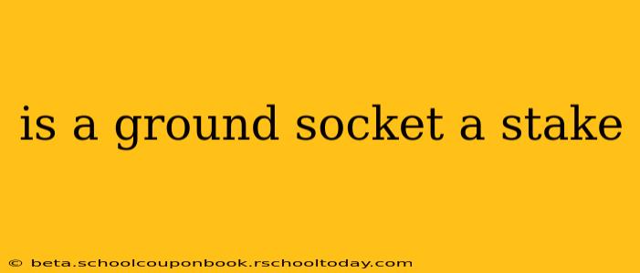 is a ground socket a stake