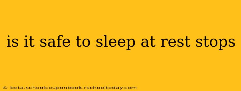 is it safe to sleep at rest stops