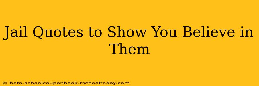 Jail Quotes to Show You Believe in Them