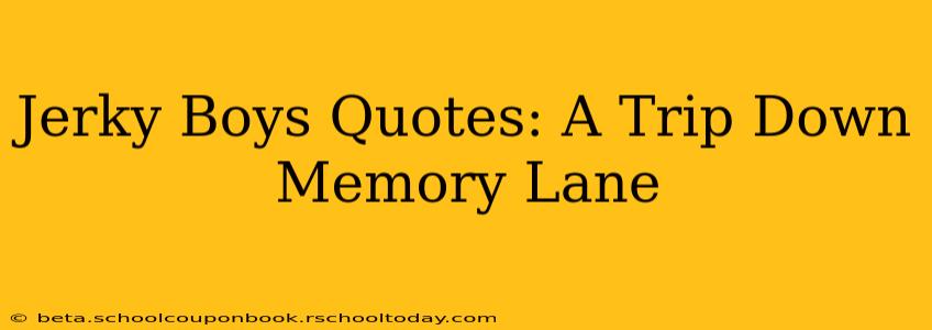 Jerky Boys Quotes: A Trip Down Memory Lane