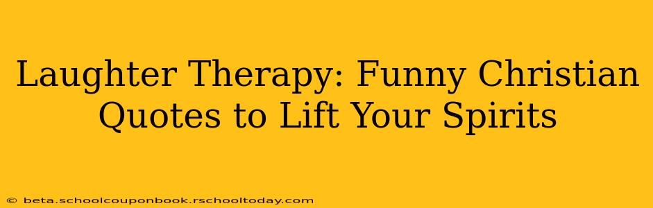 Laughter Therapy: Funny Christian Quotes to Lift Your Spirits