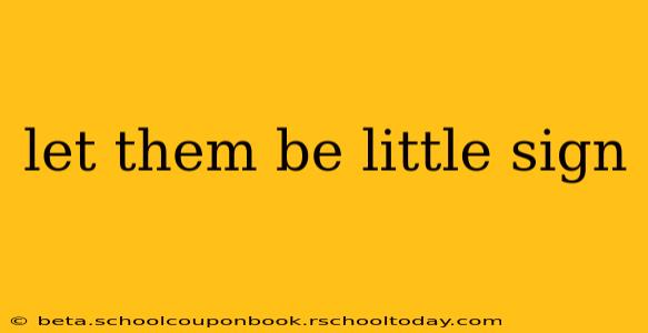 let them be little sign
