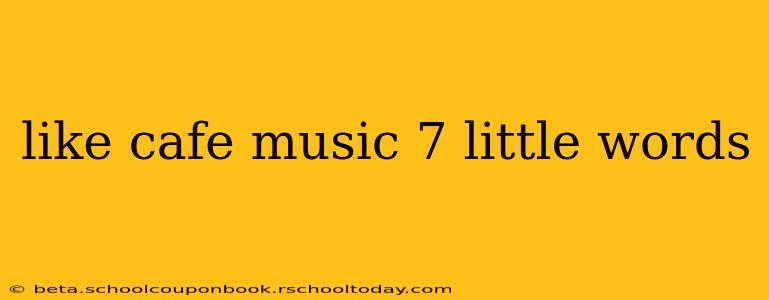 like cafe music 7 little words