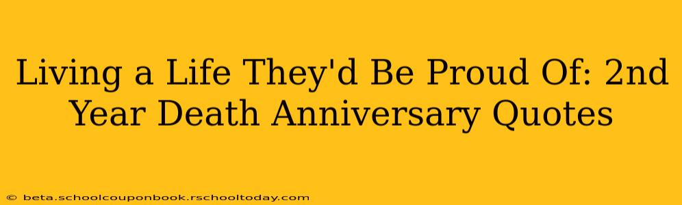 Living a Life They'd Be Proud Of: 2nd Year Death Anniversary Quotes