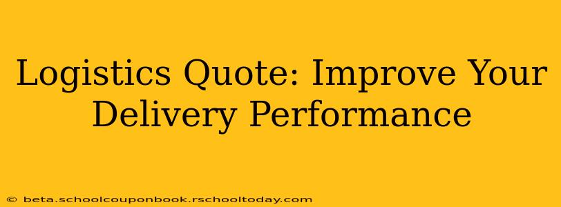 Logistics Quote: Improve Your Delivery Performance