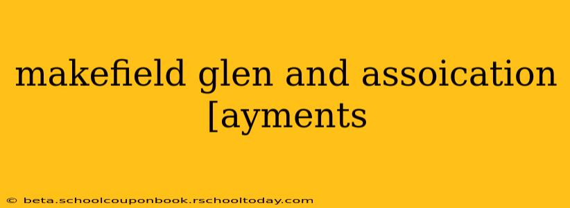 makefield glen and assoication [ayments