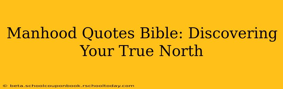 Manhood Quotes Bible: Discovering Your True North