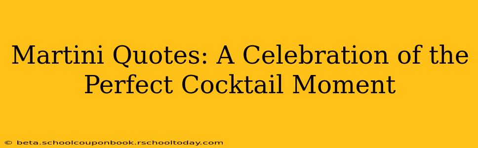 Martini Quotes: A Celebration of the Perfect Cocktail Moment