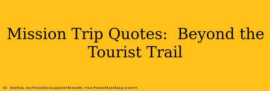 Mission Trip Quotes:  Beyond the Tourist Trail