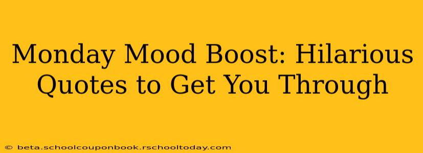 Monday Mood Boost: Hilarious Quotes to Get You Through
