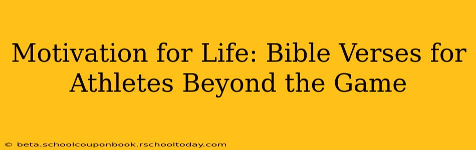 Motivation for Life: Bible Verses for Athletes Beyond the Game