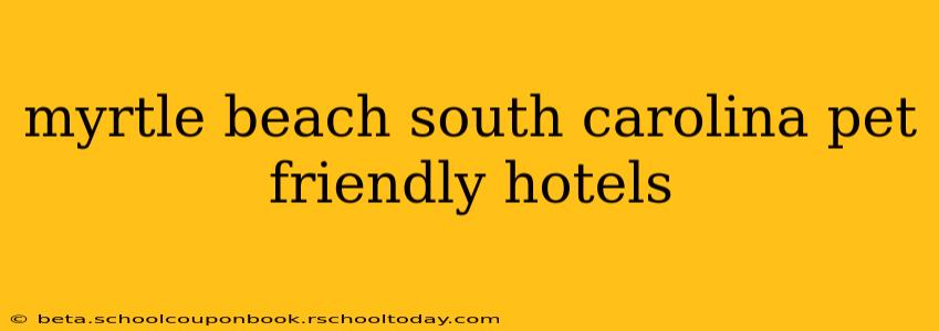 myrtle beach south carolina pet friendly hotels