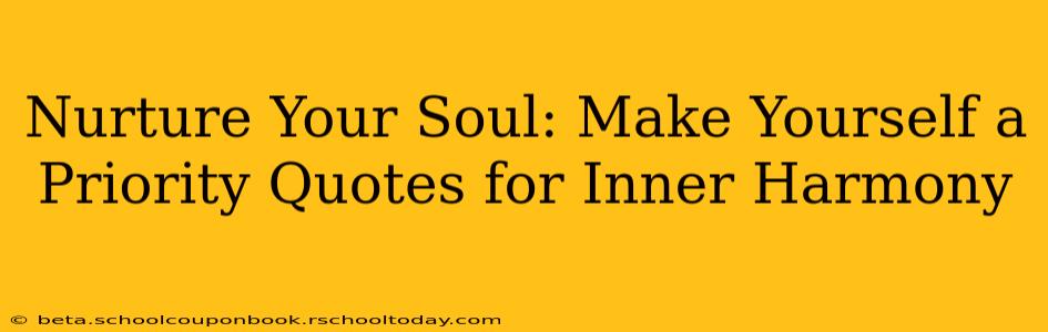 Nurture Your Soul: Make Yourself a Priority Quotes for Inner Harmony
