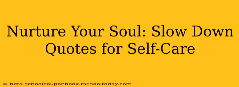 Nurture Your Soul: Slow Down Quotes for Self-Care