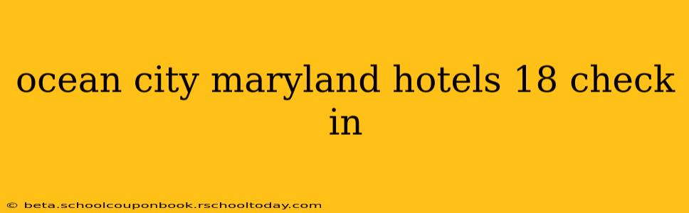 ocean city maryland hotels 18 check in