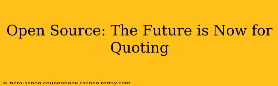 Open Source: The Future is Now for Quoting
