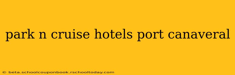 park n cruise hotels port canaveral