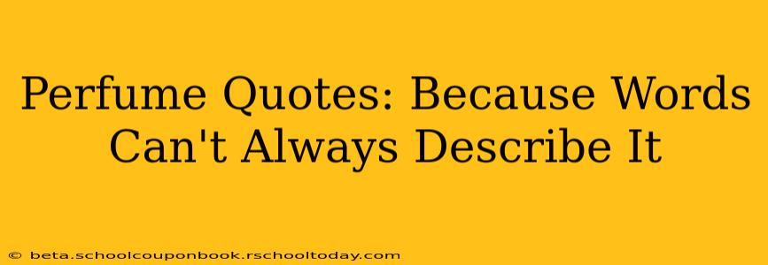 Perfume Quotes: Because Words Can't Always Describe It