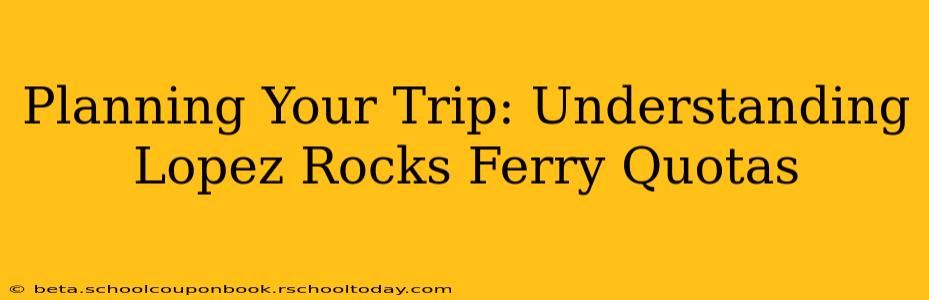 Planning Your Trip: Understanding Lopez Rocks Ferry Quotas