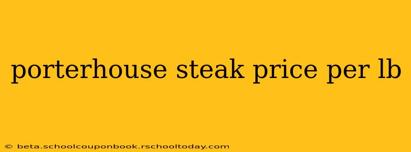 porterhouse steak price per lb