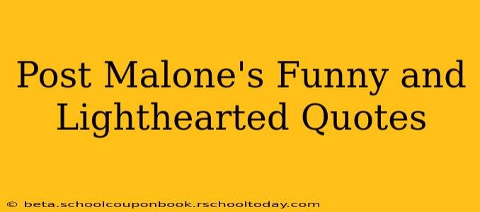 Post Malone's Funny and Lighthearted Quotes