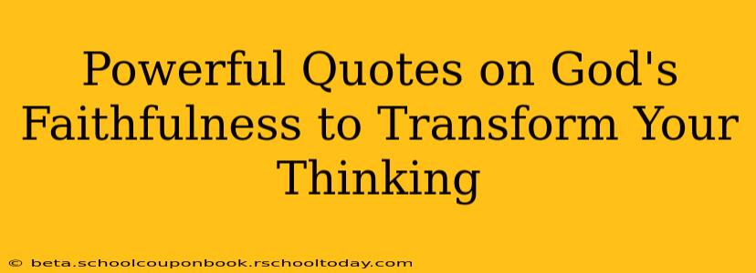 Powerful Quotes on God's Faithfulness to Transform Your Thinking