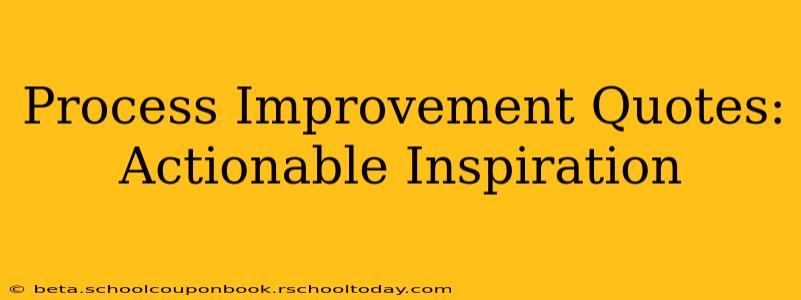 Process Improvement Quotes: Actionable Inspiration