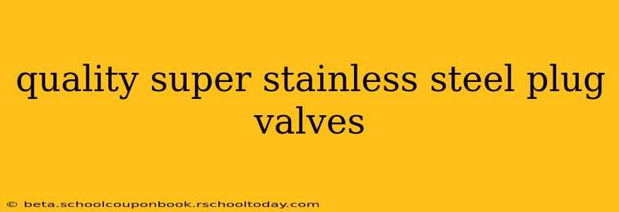 quality super stainless steel plug valves