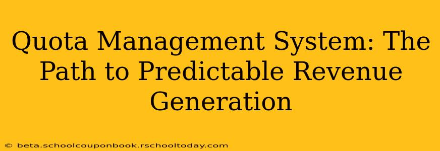 Quota Management System: The Path to Predictable Revenue Generation