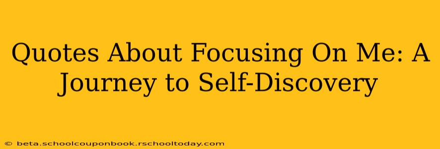 Quotes About Focusing On Me: A Journey to Self-Discovery