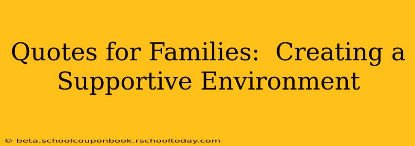 Quotes for Families:  Creating a Supportive Environment