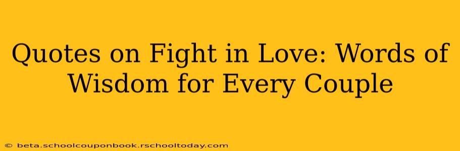 Quotes on Fight in Love: Words of Wisdom for Every Couple
