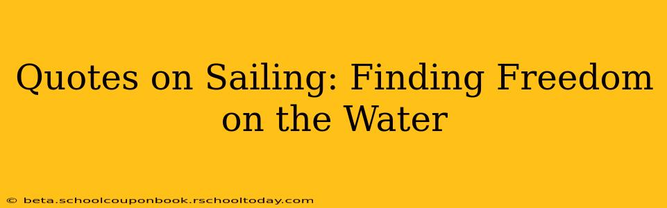 Quotes on Sailing: Finding Freedom on the Water