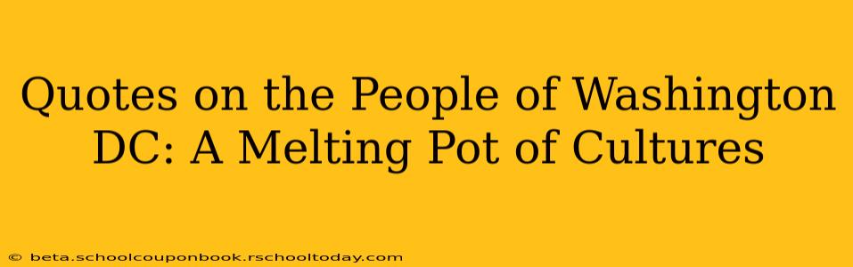 Quotes on the People of Washington DC: A Melting Pot of Cultures