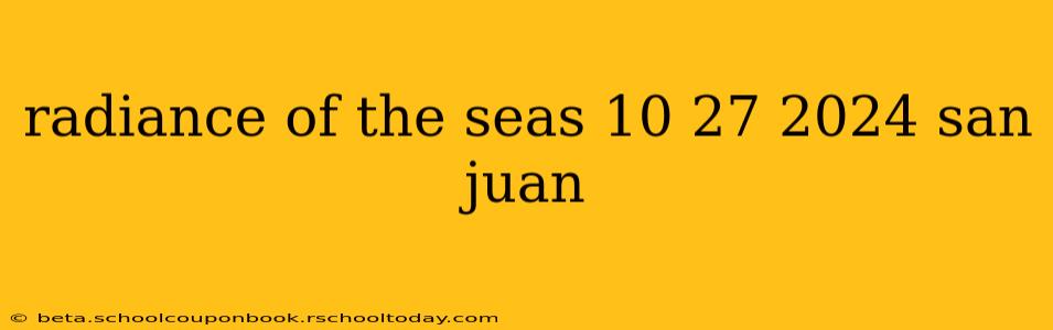 radiance of the seas 10 27 2024 san juan