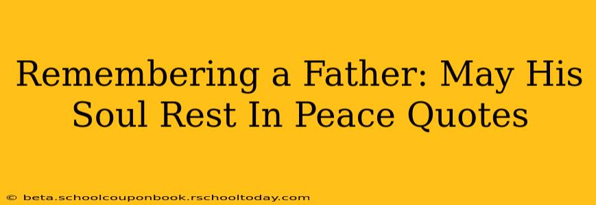 Remembering a Father: May His Soul Rest In Peace Quotes