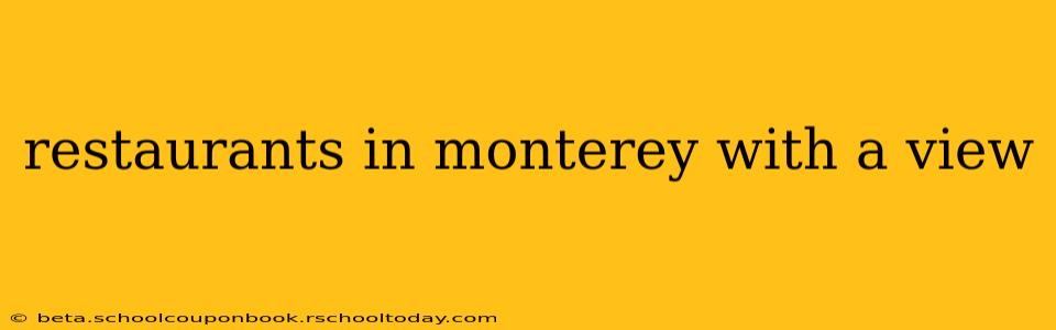 restaurants in monterey with a view