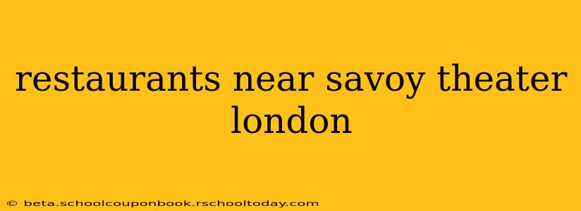 restaurants near savoy theater london