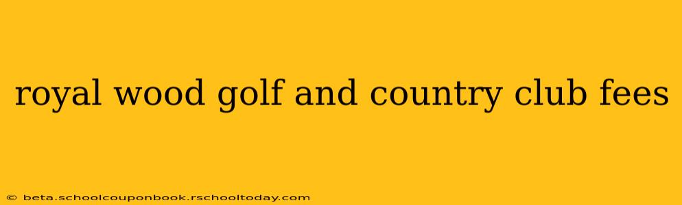 royal wood golf and country club fees